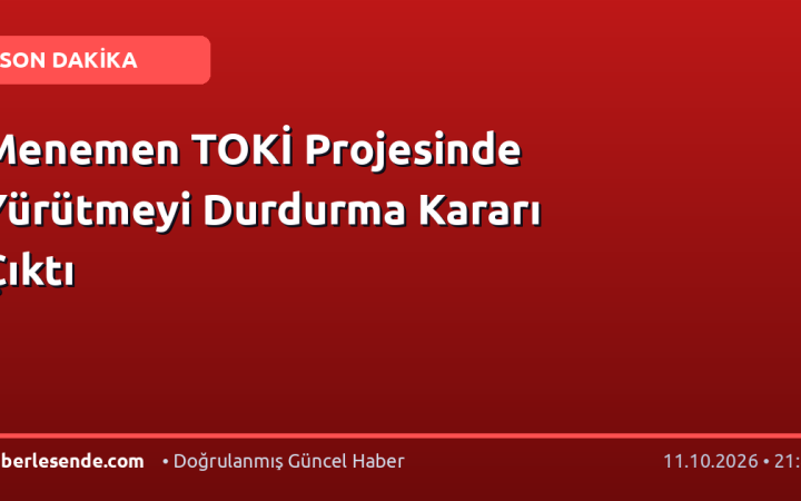 Menemen TOKİ Projesinde Yürütmeyi Durdurma Kararı Çıktı