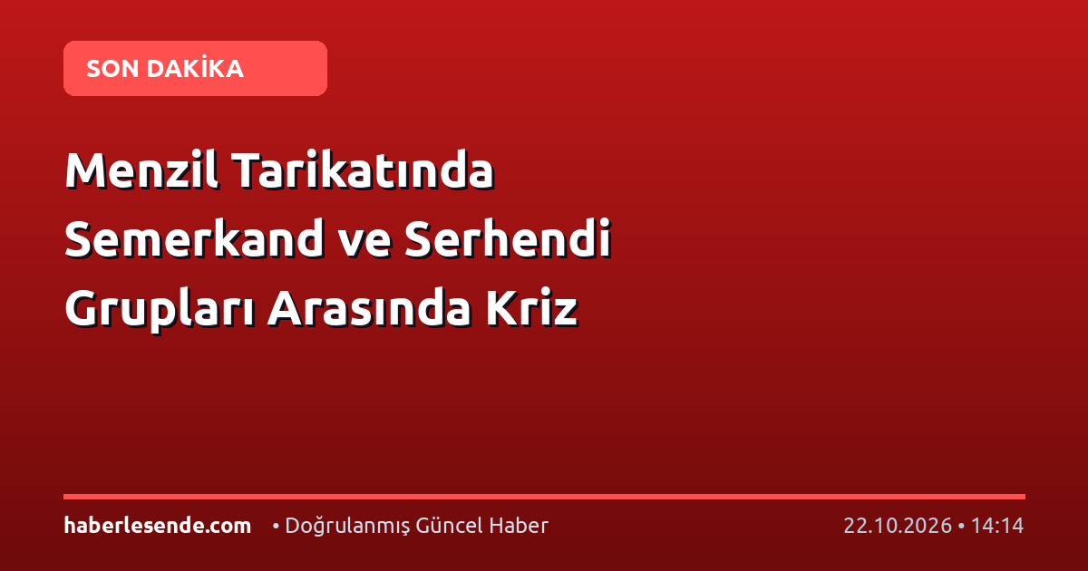 Menzil Tarikatında Semerkand ve Serhendi Grupları Arasında Kriz
