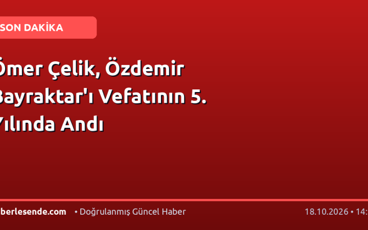 Ömer Çelik, Özdemir Bayraktar'ı Vefatının 5. Yılında Andı