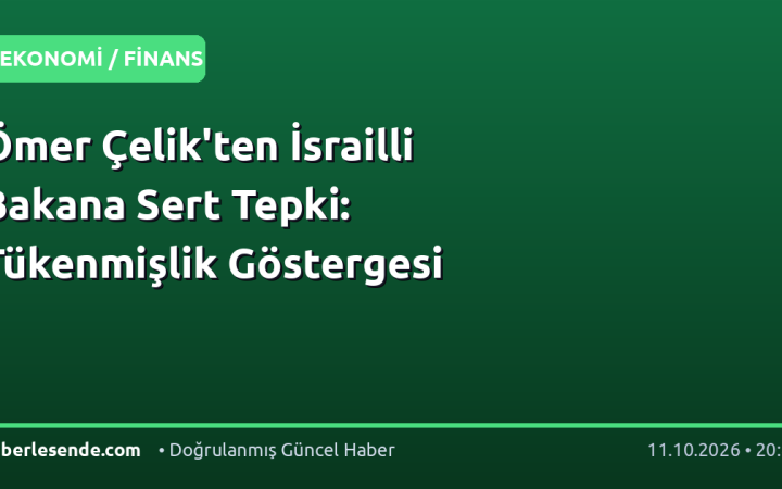 Ömer Çelik'ten İsrailli Bakana Sert Tepki: Tükenmişlik Göstergesi