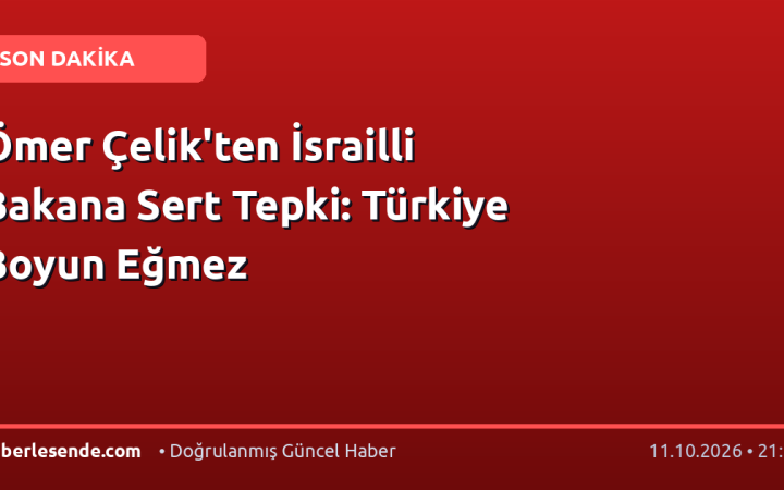 Ömer Çelik'ten İsrailli Bakana Sert Tepki: Türkiye Boyun Eğmez