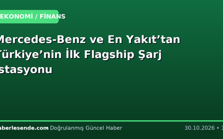 Mercedes-Benz ve En Yakıt’tan Türkiye’nin İlk Flagship Şarj İstasyonu