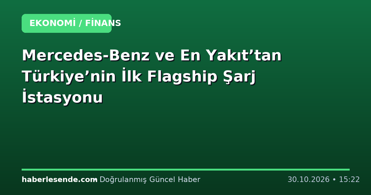 Mercedes-Benz ve En Yakıt’tan Türkiye’nin İlk Flagship Şarj İstasyonu