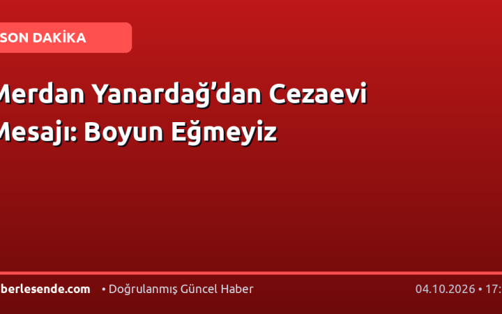 Merdan Yanardağ’dan Cezaevi Mesajı: Boyun Eğmeyiz