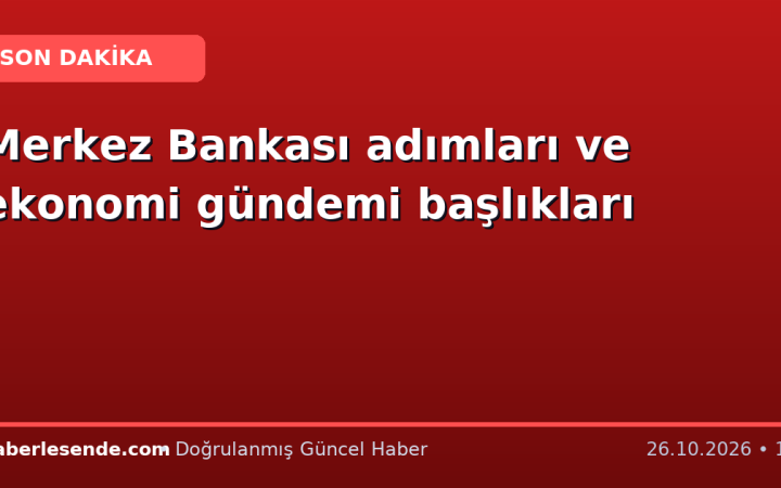 Merkez Bankası adımları ve ekonomi gündemi başlıkları