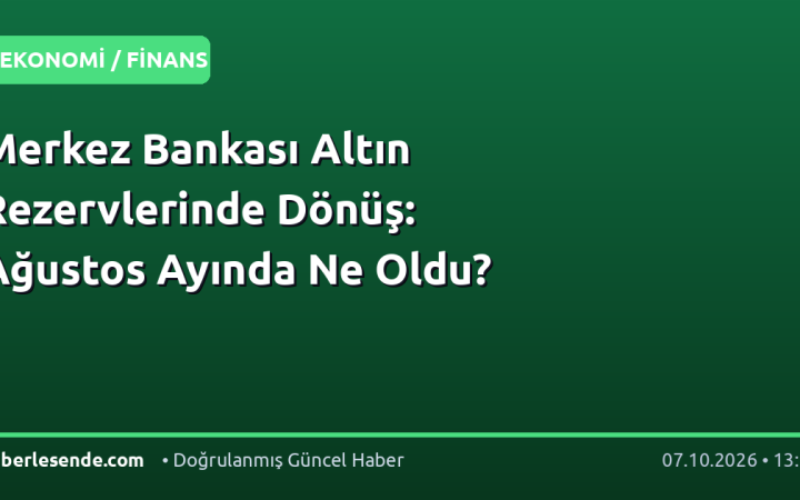Merkez Bankası Altın Rezervlerinde Dönüş: Ağustos Ayında Ne Oldu?