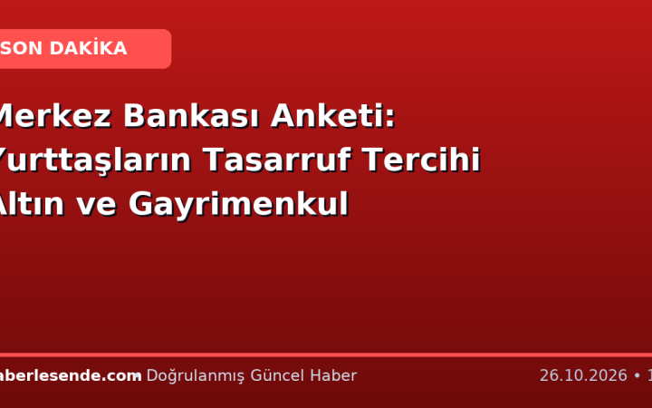 Merkez Bankası Anketi: Yurttaşların Tasarruf Tercihi Altın ve Gayrimenkul