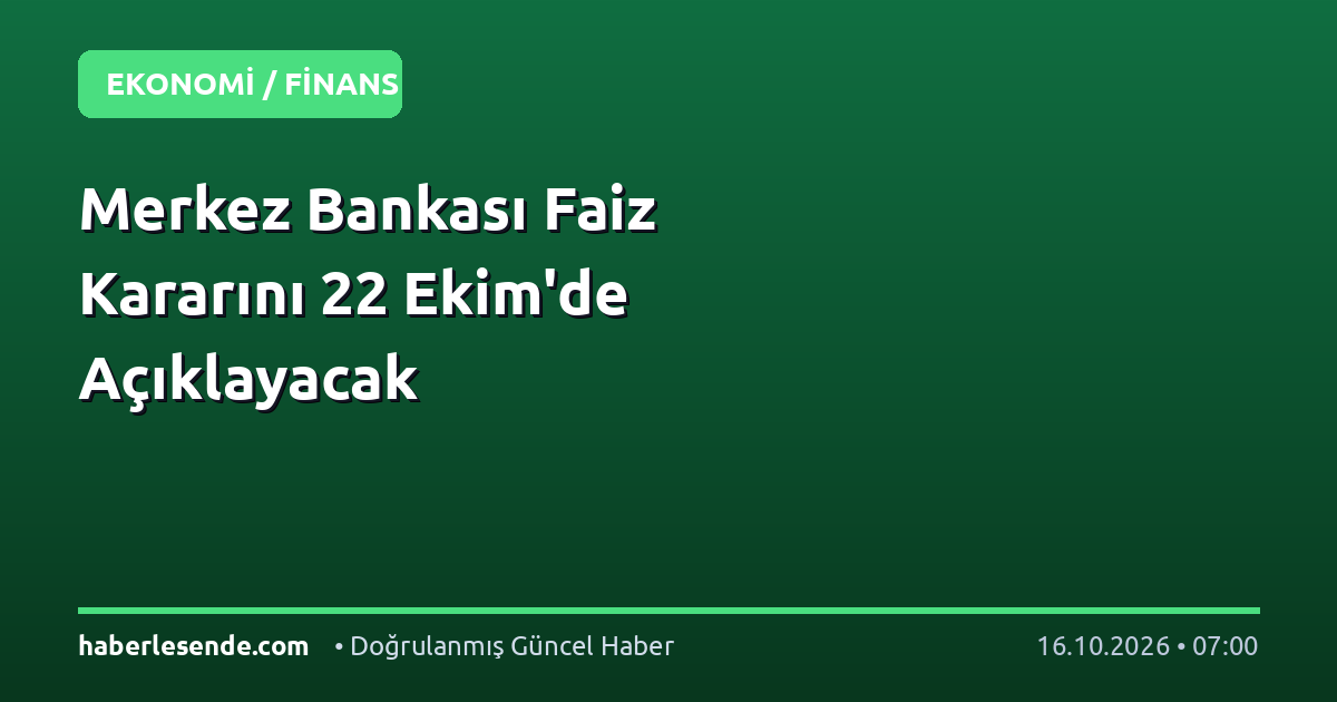 Merkez Bankası Faiz Kararını 22 Ekim'de Açıklayacak