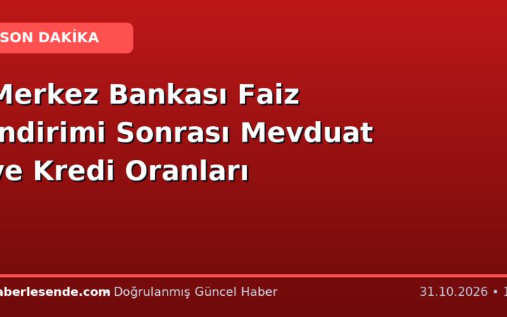 Merkez Bankası Faiz İndirimi Sonrası Mevduat ve Kredi Oranları