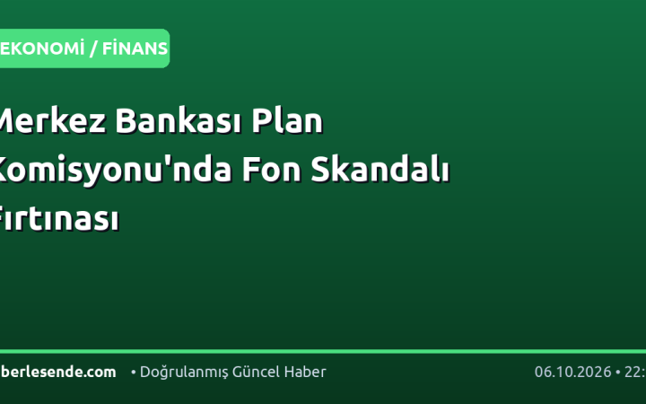 Merkez Bankası Plan Komisyonu'nda Fon Skandalı Fırtınası