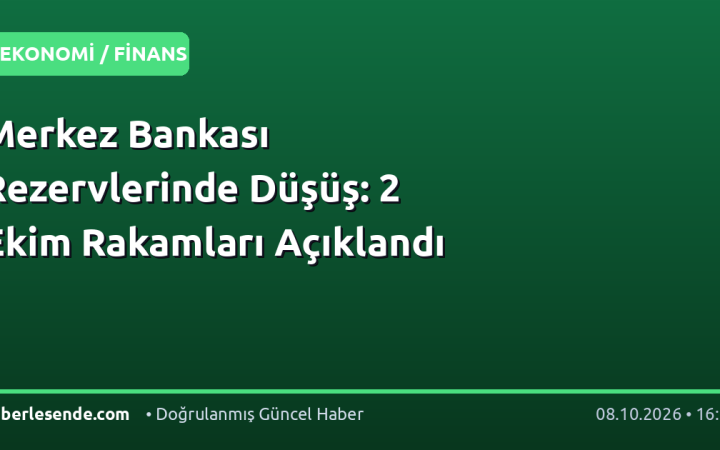 Merkez Bankası Rezervlerinde Düşüş: 2 Ekim Rakamları Açıklandı