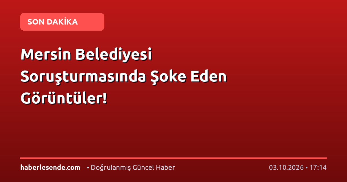 Mersin Belediyesi Soruşturmasında Şoke Eden Görüntüler!