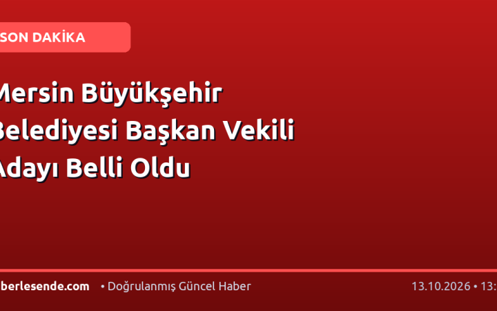 Mersin Büyükşehir Belediyesi Başkan Vekili Adayı Belli Oldu