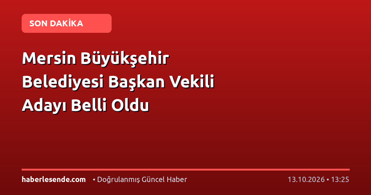 Mersin Büyükşehir Belediyesi Başkan Vekili Adayı Belli Oldu