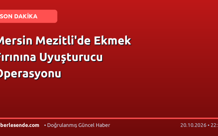 Mersin Mezitli'de Ekmek Fırınına Uyuşturucu Operasyonu