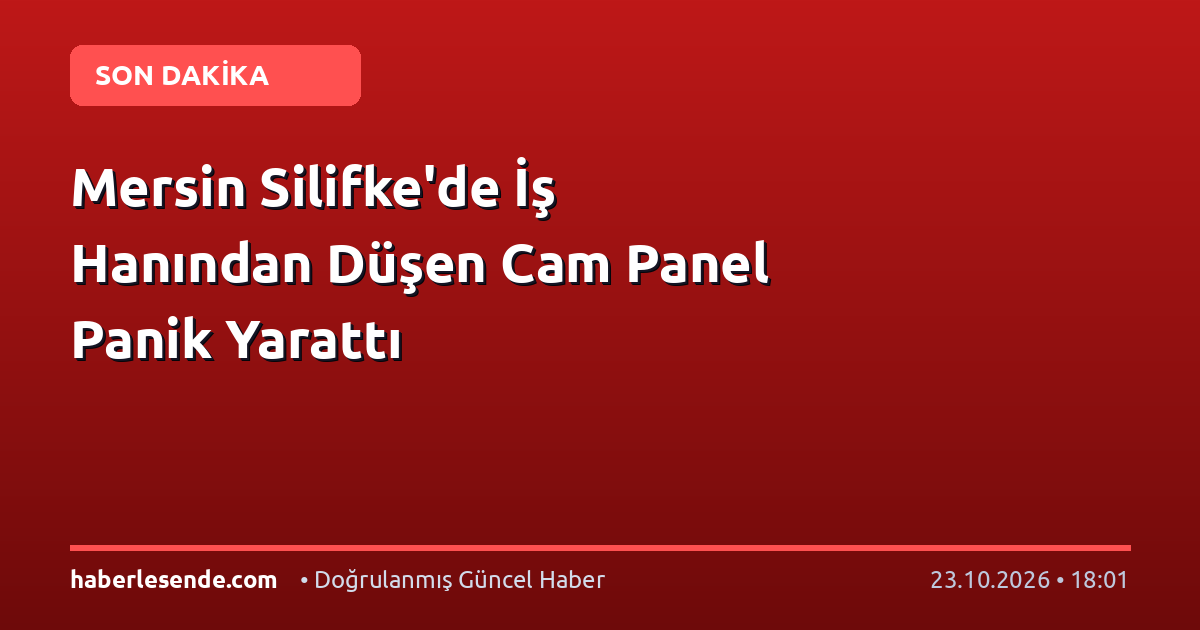 Mersin Silifke'de İş Hanından Düşen Cam Panel Panik Yarattı