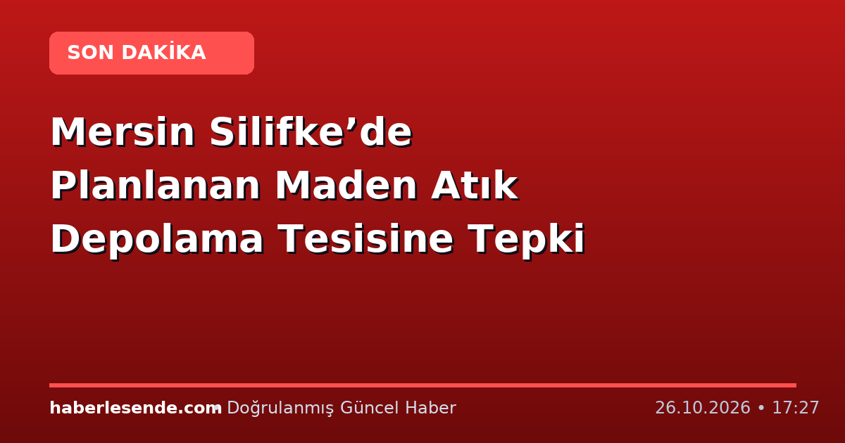 Mersin Silifke’de Planlanan Maden Atık Depolama Tesisine Tepki