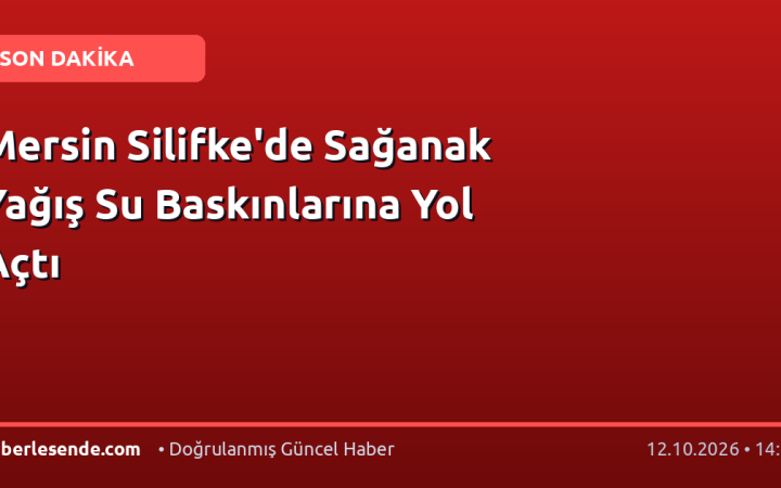 Mersin Silifke'de Sağanak Yağış Su Baskınlarına Yol Açtı