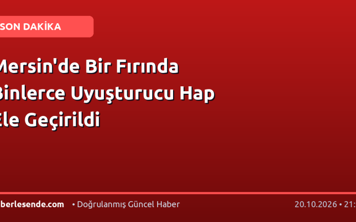 Mersin'de Bir Fırında Binlerce Uyuşturucu Hap Ele Geçirildi