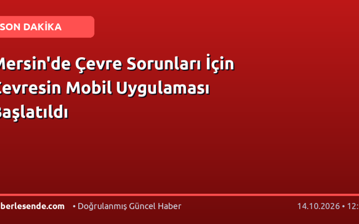Mersin'de Çevre Sorunları İçin Çevresin Mobil Uygulaması Başlatıldı