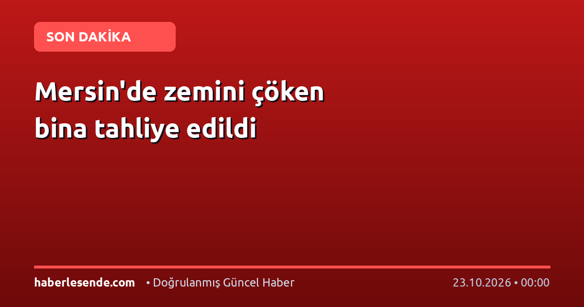 Mersin'de zemini çöken bina tahliye edildi