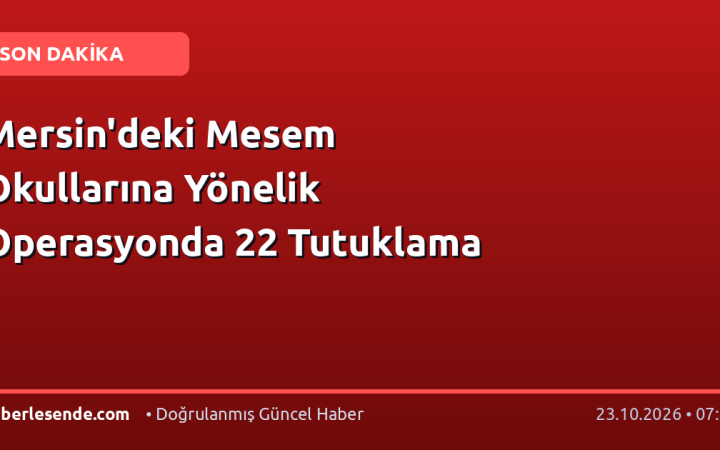 Mersin'deki Mesem Okullarına Yönelik Operasyonda 22 Tutuklama
