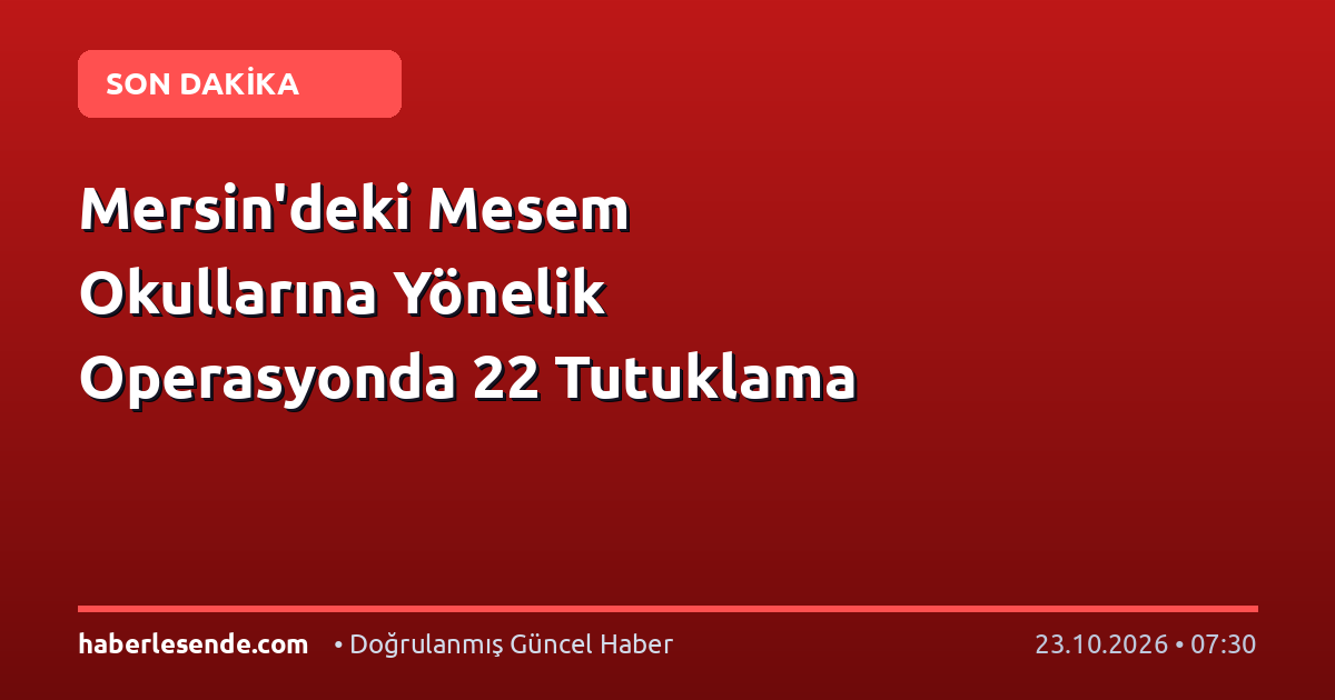 Mersin'deki Mesem Okullarına Yönelik Operasyonda 22 Tutuklama
