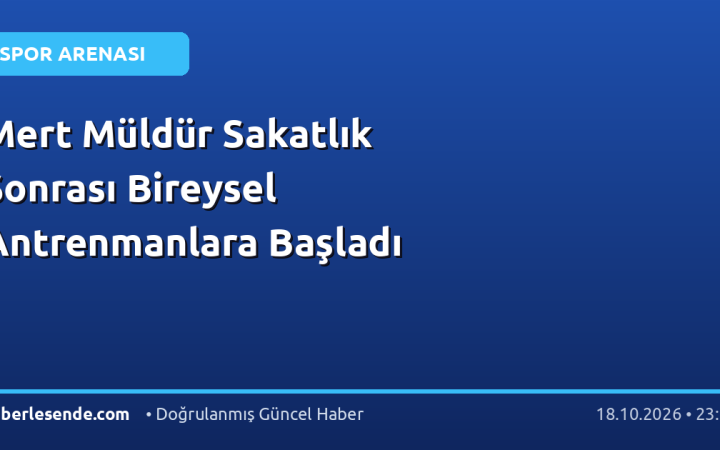 Mert Müldür Sakatlık Sonrası Bireysel Antrenmanlara Başladı