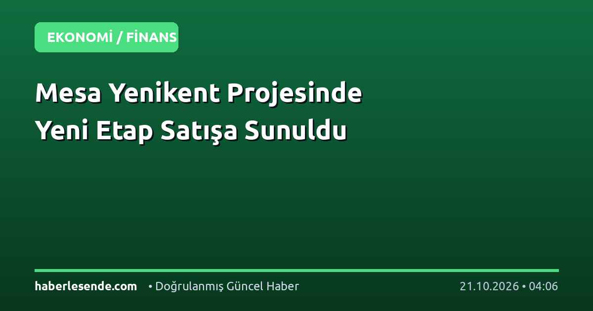 Mesa Yenikent Projesinde Yeni Etap Satışa Sunuldu