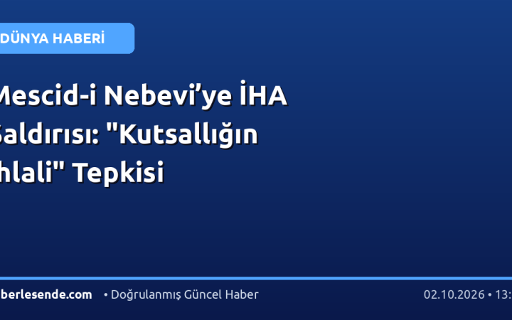 Mescid-i Nebevi’ye İHA Saldırısı: "Kutsallığın İhlali" Tepkisi