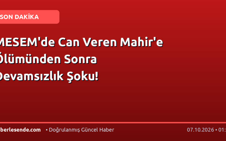 MESEM'de Can Veren Mahir'e Ölümünden Sonra Devamsızlık Şoku!