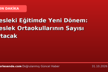 Mesleki Eğitimde Yeni Dönem: Meslek Ortaokullarının Sayısı Artacak