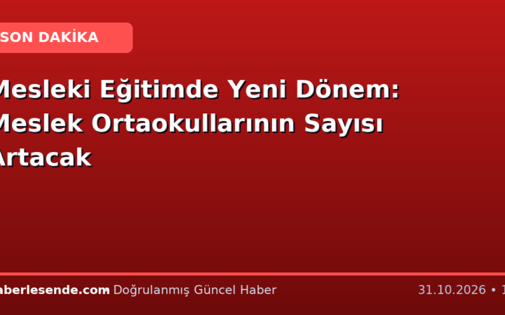 Mesleki Eğitimde Yeni Dönem: Meslek Ortaokullarının Sayısı Artacak