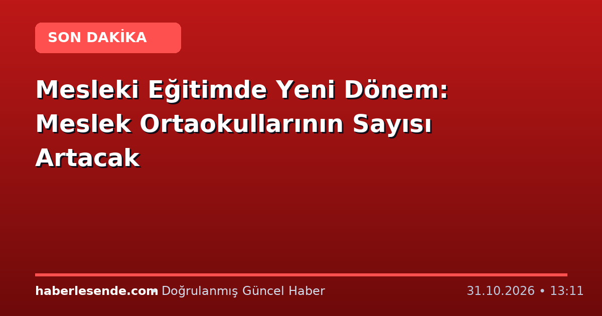 Mesleki Eğitimde Yeni Dönem: Meslek Ortaokullarının Sayısı Artacak