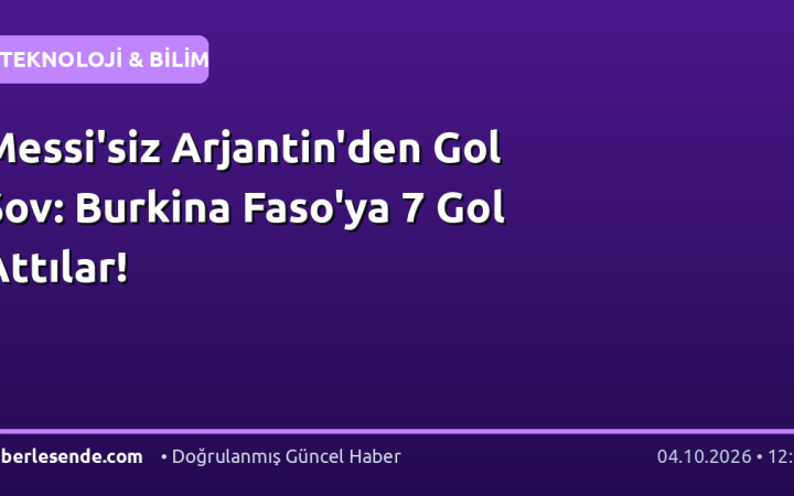 Messi'siz Arjantin'den Gol Şov: Burkina Faso'ya 7 Gol Attılar!