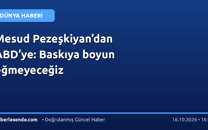 Mesud Pezeşkiyan’dan ABD’ye: Baskıya boyun eğmeyeceğiz