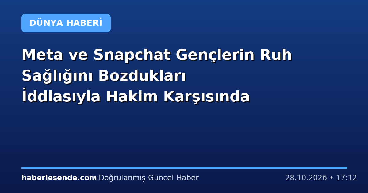 Meta ve Snapchat Gençlerin Ruh Sağlığını Bozdukları İddiasıyla Hakim Karşısında