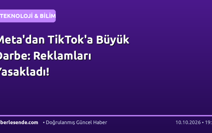 Meta'dan TikTok'a Büyük Darbe: Reklamları Yasakladı!