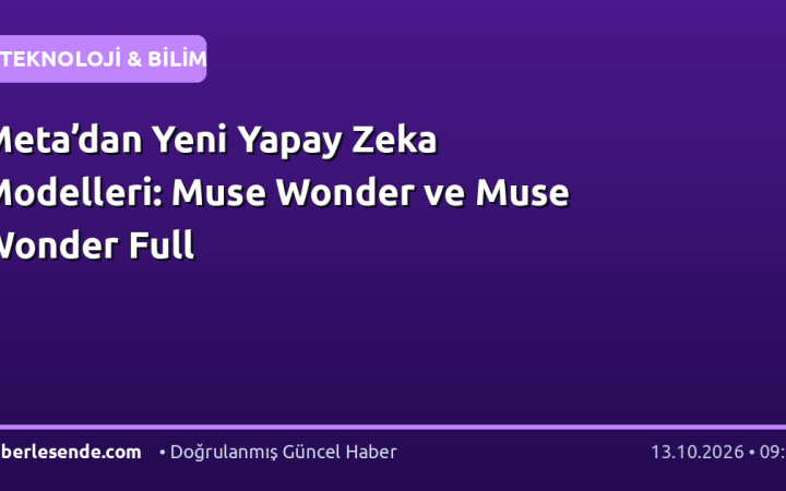 Meta’dan Yeni Yapay Zeka Modelleri: Muse Wonder ve Muse Wonder Full