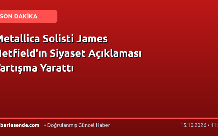 Metallica Solisti James Hetfield'ın Siyaset Açıklaması Tartışma Yarattı