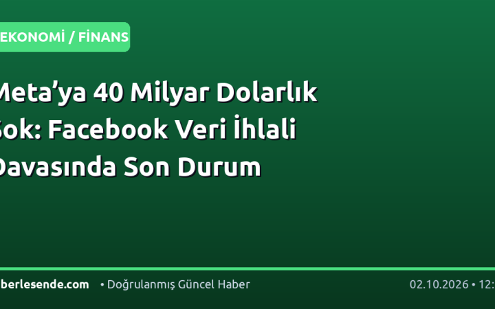 Meta’ya 40 Milyar Dolarlık Şok: Facebook Veri İhlali Davasında Son Durum