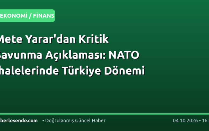 Mete Yarar'dan Kritik Savunma Açıklaması: NATO İhalelerinde Türkiye Dönemi
