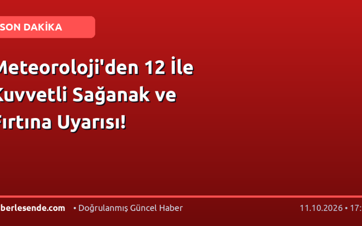 Meteoroloji'den 12 İle Kuvvetli Sağanak ve Fırtına Uyarısı!
