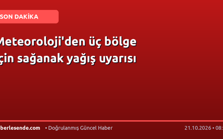 Meteoroloji'den üç bölge için sağanak yağış uyarısı