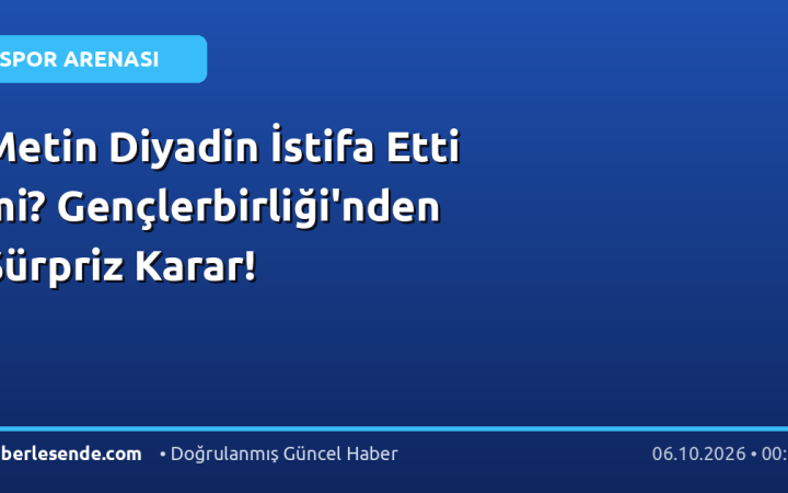 Metin Diyadin İstifa Etti mi? Gençlerbirliği'nden Sürpriz Karar!