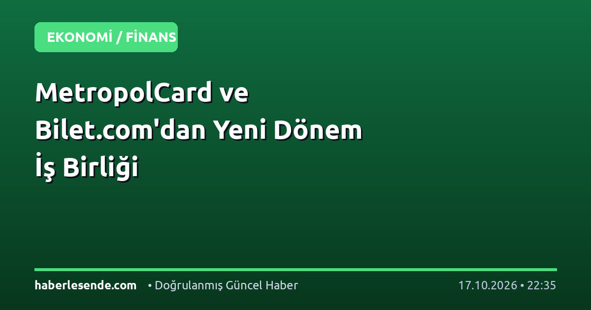 MetropolCard ve Bilet.com'dan Yeni Dönem İş Birliği