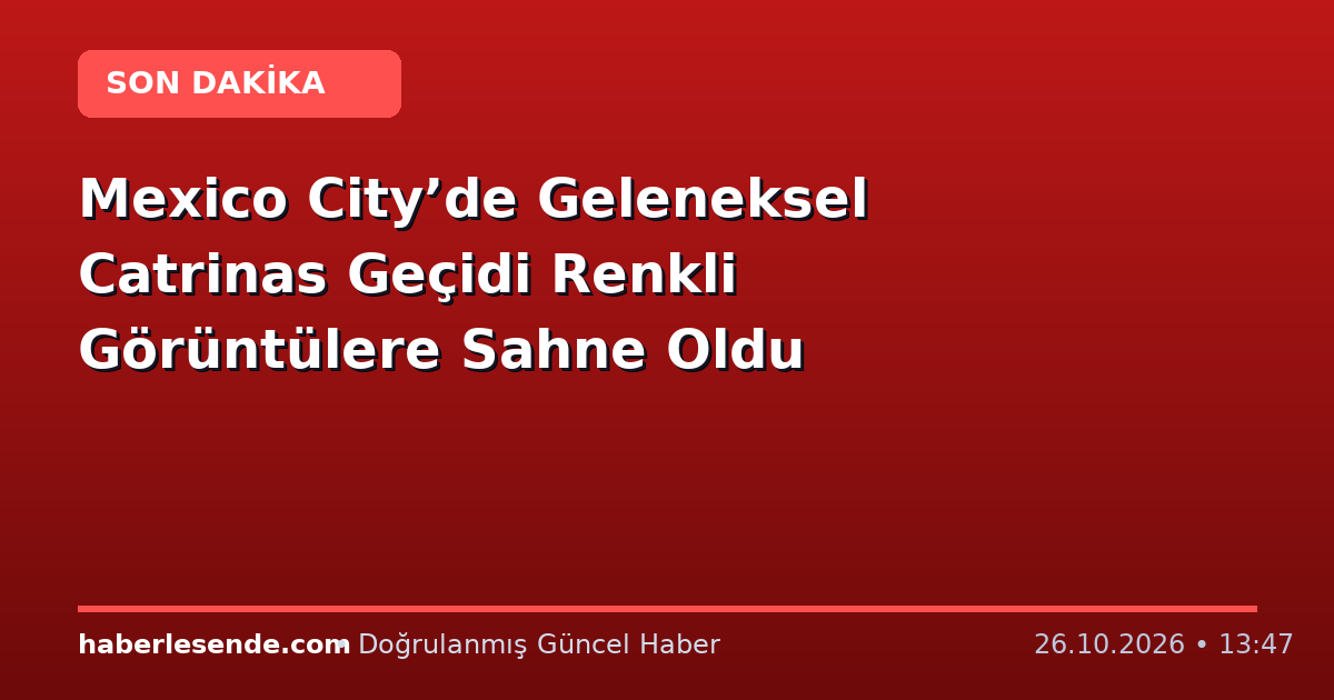 Mexico City’de Geleneksel Catrinas Geçidi Renkli Görüntülere Sahne Oldu
