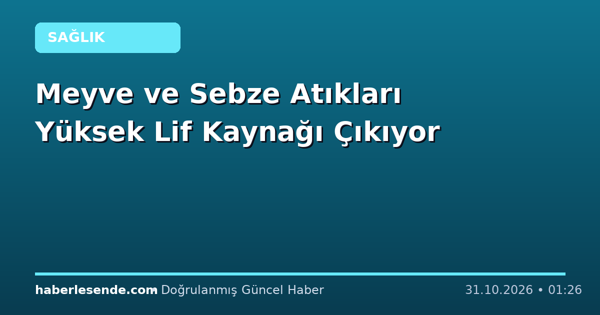 Meyve ve Sebze Atıkları Yüksek Lif Kaynağı Çıkıyor