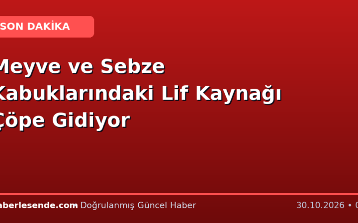 Meyve ve Sebze Kabuklarındaki Lif Kaynağı Çöpe Gidiyor