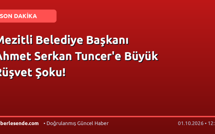 Mezitli Belediye Başkanı Ahmet Serkan Tuncer'e Büyük Rüşvet Şoku!